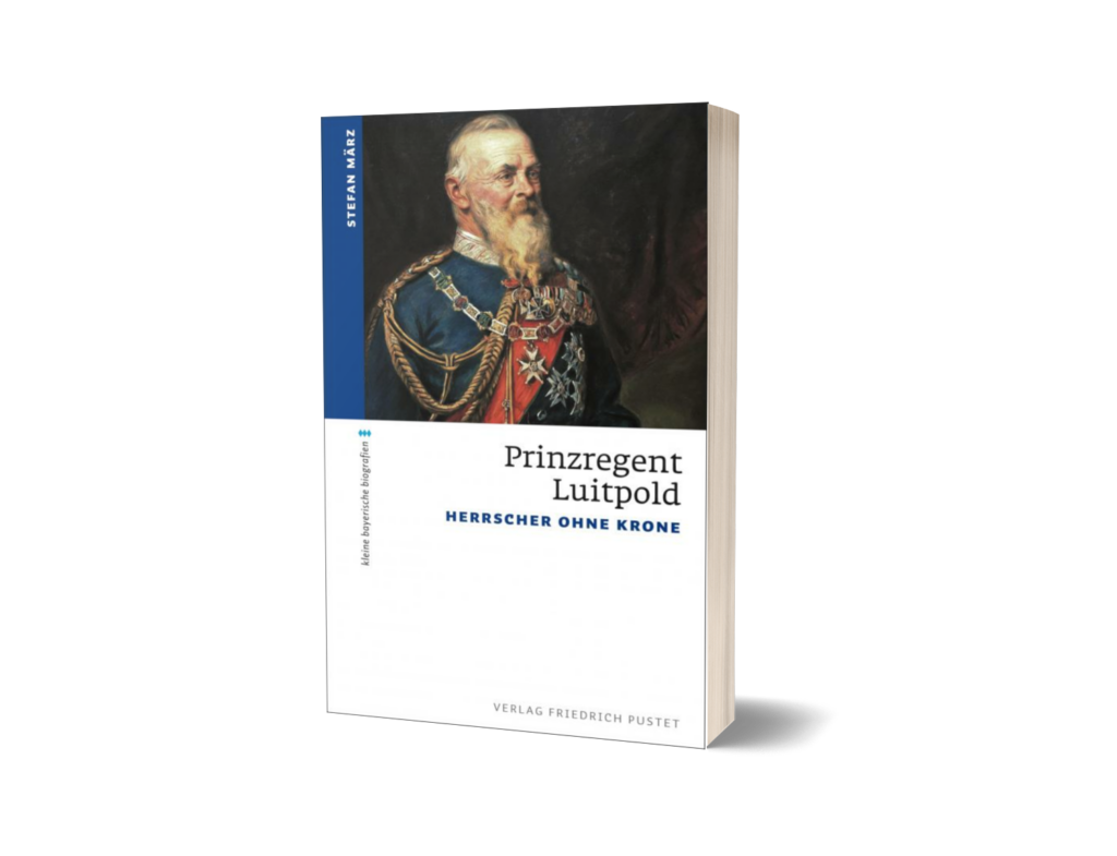 Stefan März - Prinzregent Luitpold: Herrscher ohne Krone